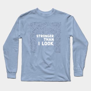 Stronger than I look white Long Sleeve T-Shirt